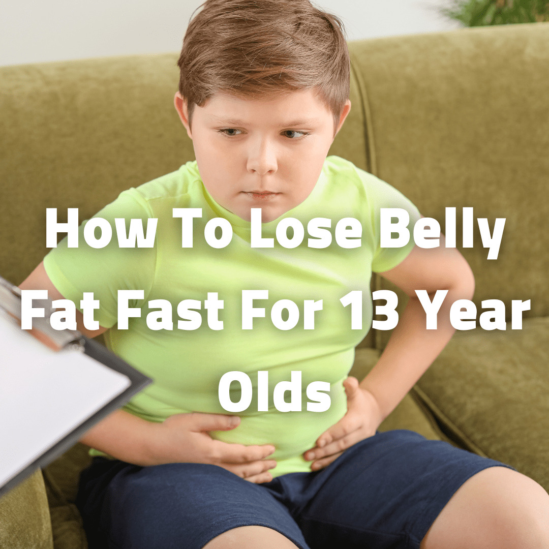 How To Lose Belly Fat Fast For 13 Year Olds-min How To Lose Belly Fat Fast For 13 Year Olds